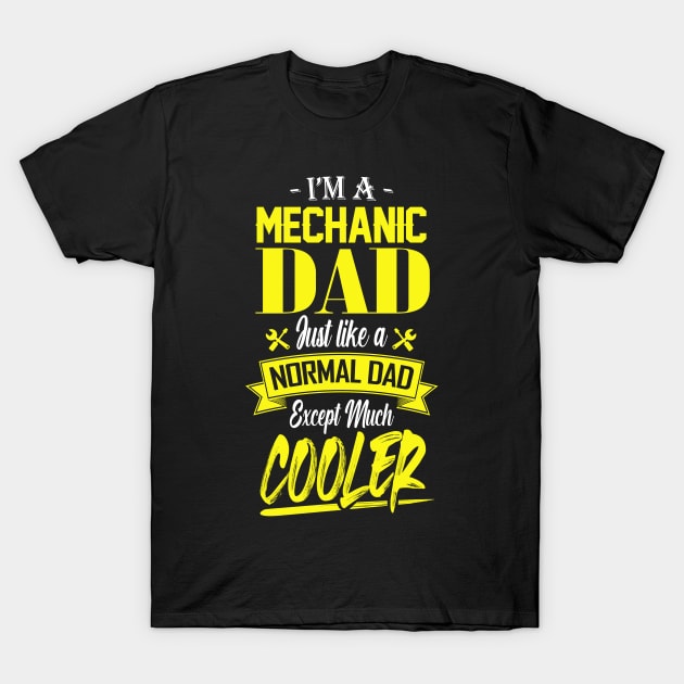 I'm a Mechanic Dad Just like a Normal Dad Except Much Cooler T-Shirt by mathikacina